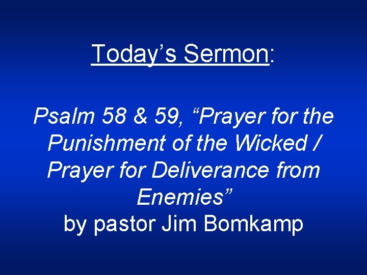 Today’s Sermon: Psalm 58 & 59, “Prayer for the Punishment of the Wicked /