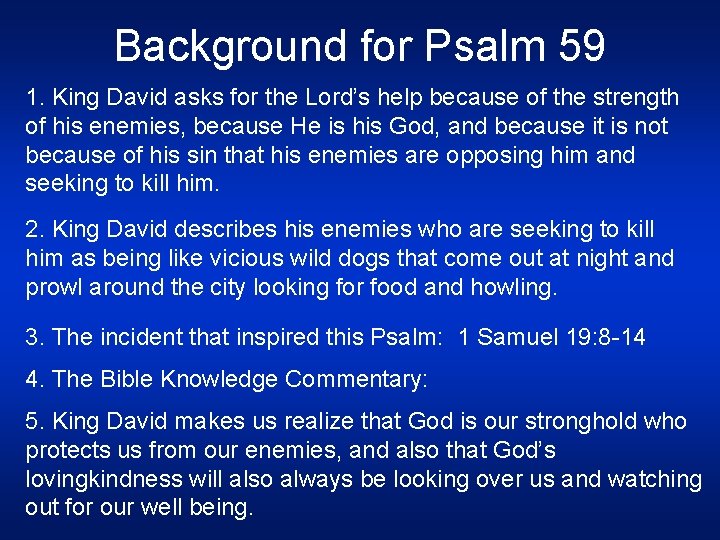 Background for Psalm 59 1. King David asks for the Lord’s help because of