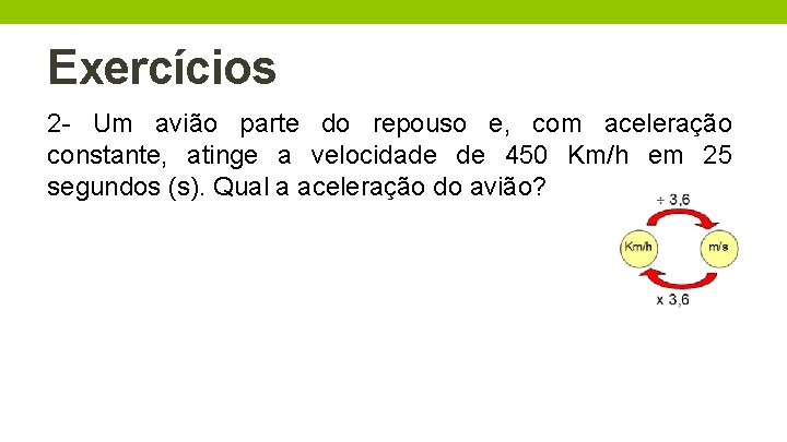 Exercícios 2 - Um avião parte do repouso e, com aceleração constante, atinge a