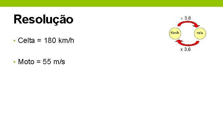 Resolução • Celta = 180 km/h • Moto = 55 m/s 
