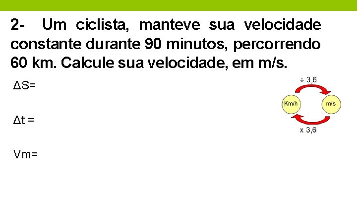 2 - Um ciclista, manteve sua velocidade constante durante 90 minutos, percorrendo 60 km.