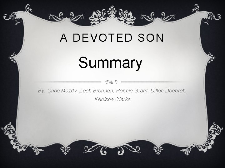 A DEVOTED SON Summary By: Chris Mozdy, Zach Brennan, Ronnie Grant, Dillon Deebrah, Kenisha