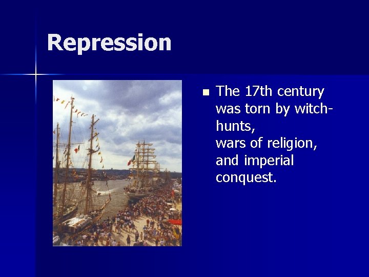 Repression n The 17 th century was torn by witchhunts, wars of religion, and