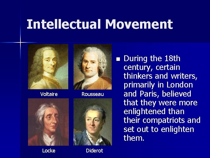 Intellectual Movement n Voltaire Locke Rousseau Diderot During the 18 th century, certain thinkers