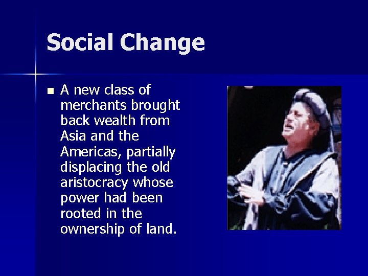 Social Change n A new class of merchants brought back wealth from Asia and