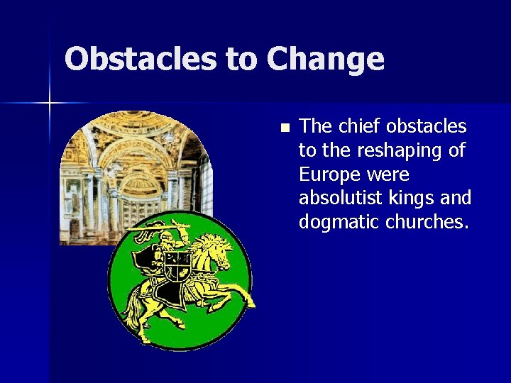 Obstacles to Change n The chief obstacles to the reshaping of Europe were absolutist