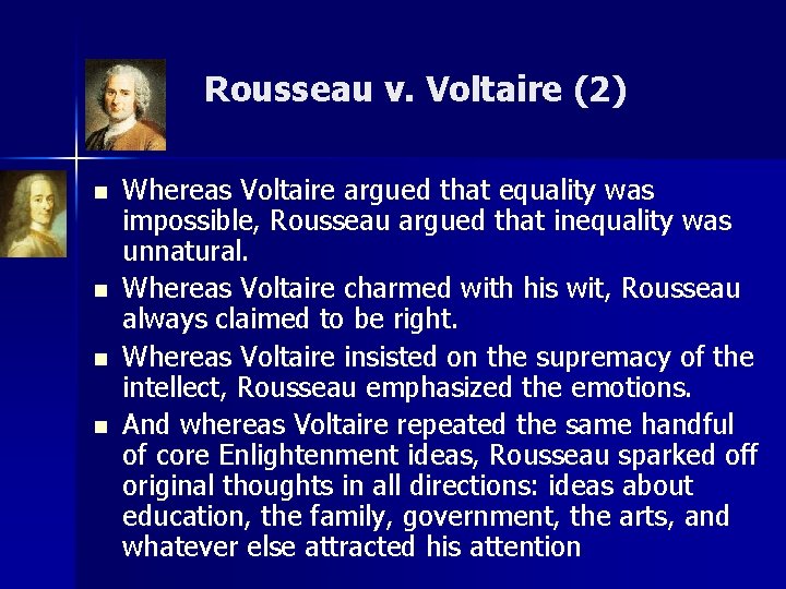 Rousseau v. Voltaire (2) n n Whereas Voltaire argued that equality was impossible, Rousseau