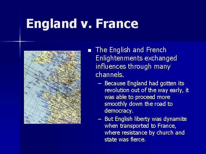 England v. France n The English and French Enlightenments exchanged influences through many channels.