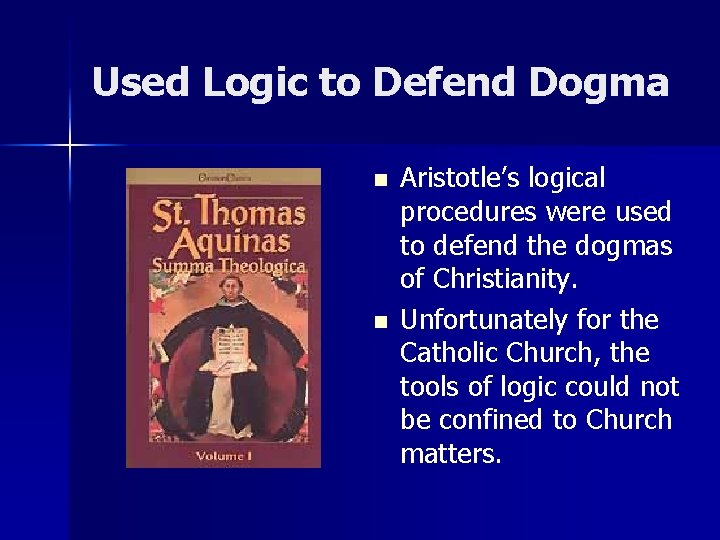 Used Logic to Defend Dogma n n Aristotle’s logical procedures were used to defend