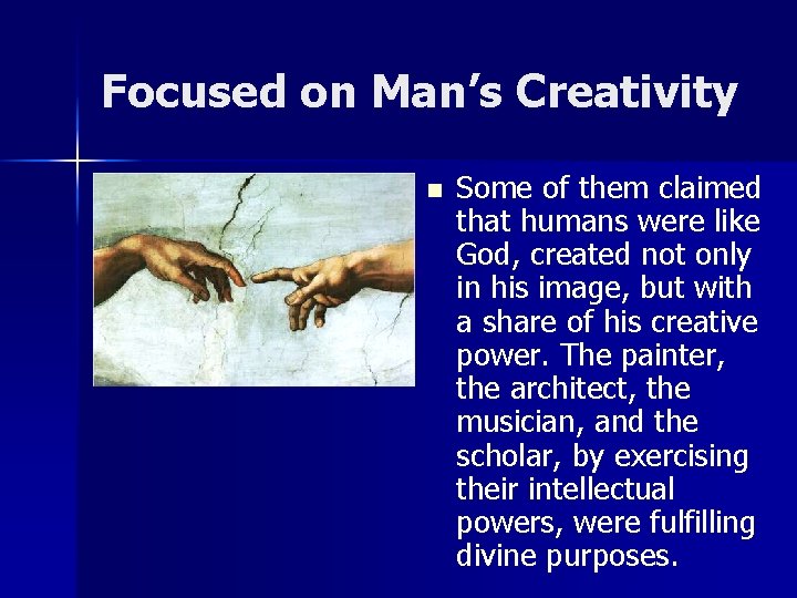 Focused on Man’s Creativity n Some of them claimed that humans were like God,