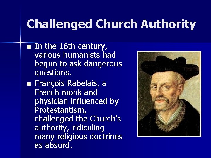 Challenged Church Authority n n In the 16 th century, various humanists had begun