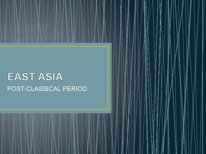 EAST ASIA POST-CLASSICAL PERIOD 