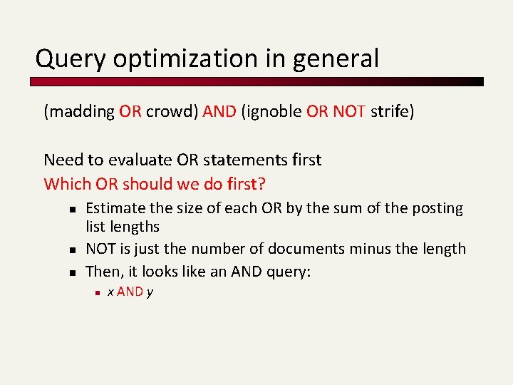 Query optimization in general (madding OR crowd) AND (ignoble OR NOT strife) Need to