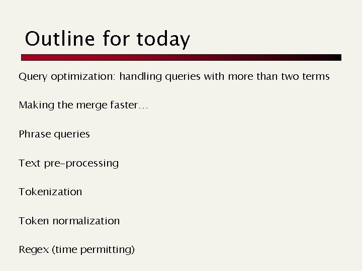 Outline for today Query optimization: handling queries with more than two terms Making the