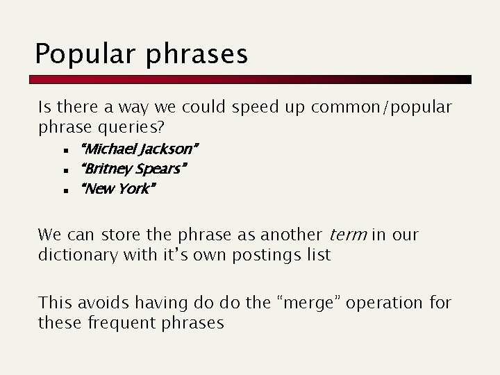 Popular phrases Is there a way we could speed up common/popular phrase queries? n