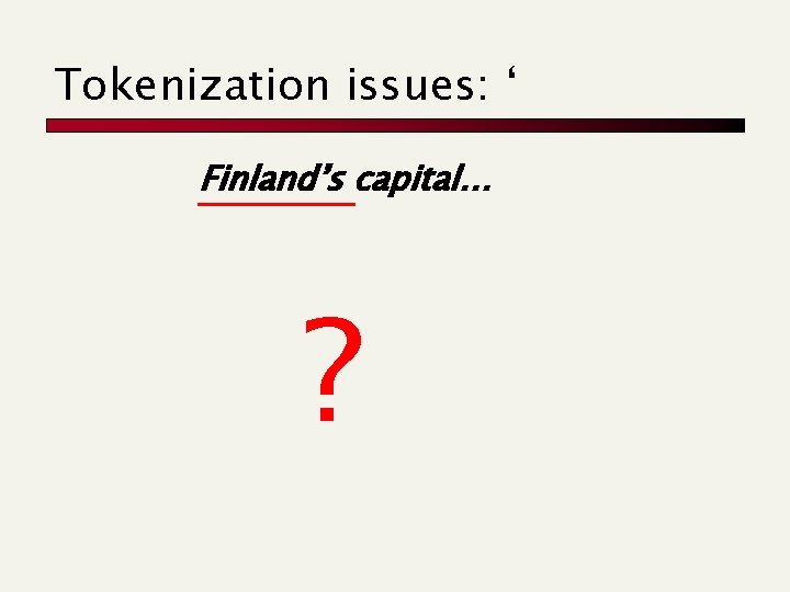 Tokenization issues: ‘ Finland’s capital… ? 