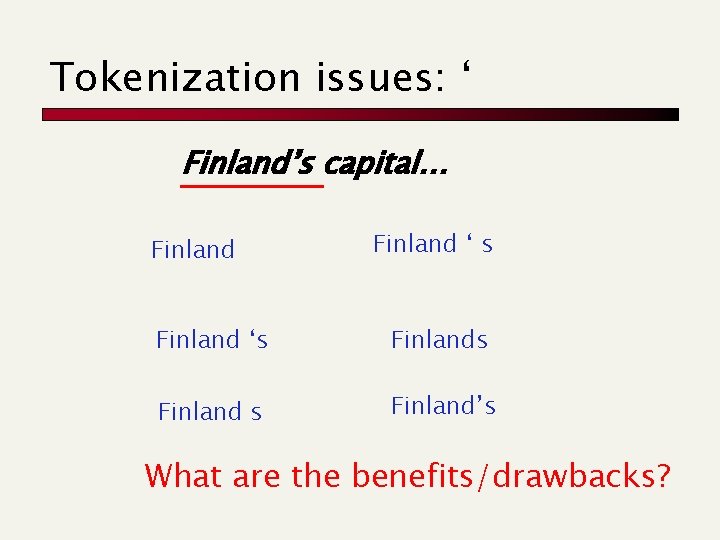 Tokenization issues: ‘ Finland’s capital… Finland ‘ s Finland ‘s Finland’s What are the