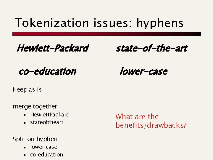 Tokenization issues: hyphens Hewlett-Packard co-education state-of-the-art lower-case Keep as is merge together n n