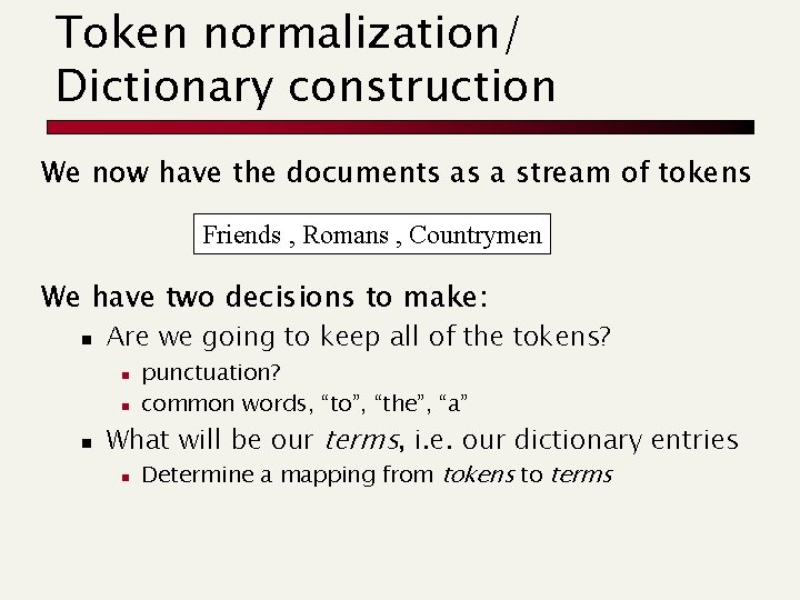 Token normalization/ Dictionary construction We now have the documents as a stream of tokens