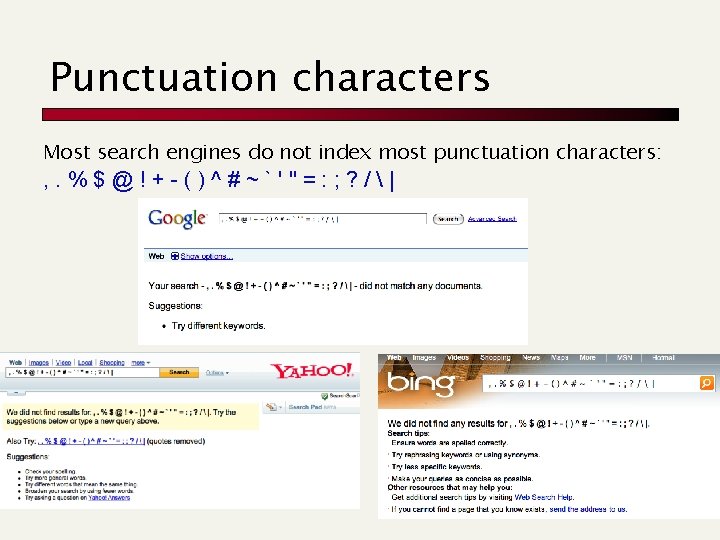 Punctuation characters Most search engines do not index most punctuation characters: , . %$@!+-()^#~`'"=: