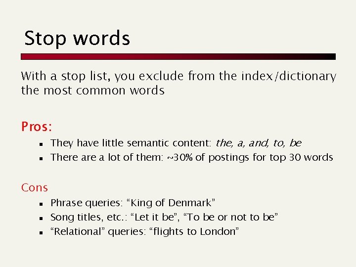 Stop words With a stop list, you exclude from the index/dictionary the most common