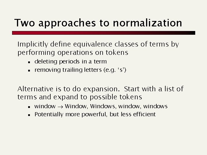 Two approaches to normalization Implicitly define equivalence classes of terms by performing operations on