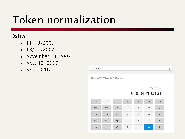 Token normalization Dates n n n 11/13/2007 13/11/2007 November 13, 2007 Nov 13 ‘