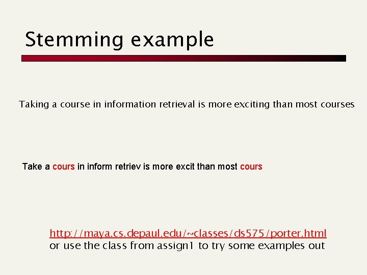 Stemming example Taking a course in information retrieval is more exciting than most courses