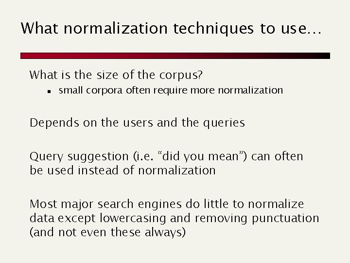 What normalization techniques to use… What is the size of the corpus? n small