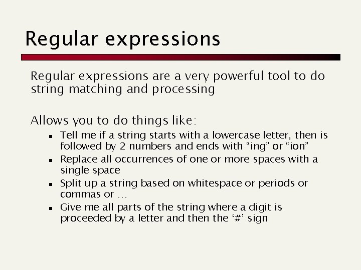 Regular expressions are a very powerful tool to do string matching and processing Allows