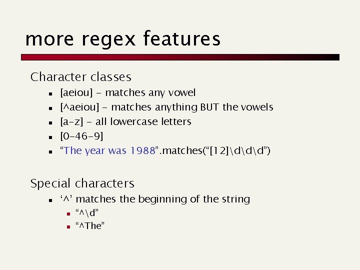 more regex features Character classes n n n [aeiou] - matches any vowel [^aeiou]