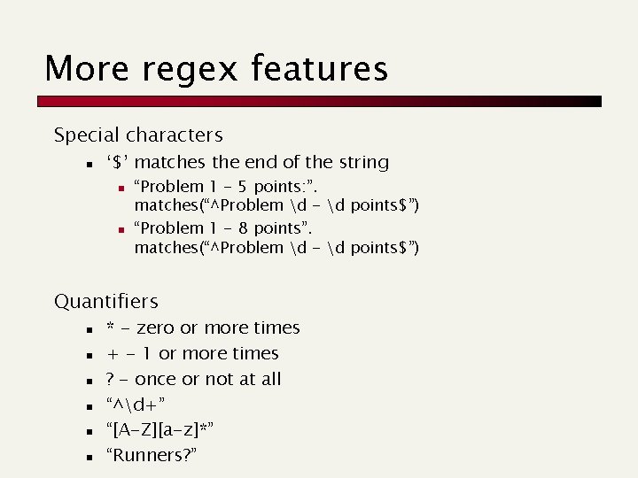 More regex features Special characters n ‘$’ matches the end of the string n