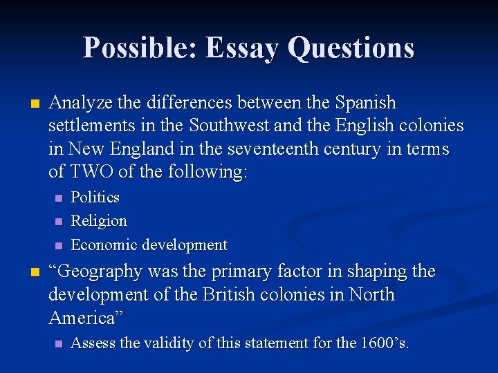 Possible: Essay Questions n Analyze the differences between the Spanish settlements in the Southwest Possible: Essay Questions n Analyze the differences between the Spanish settlements in the Southwest