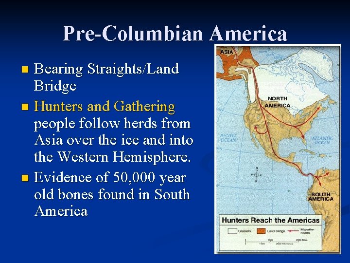 Pre-Columbian America Bearing Straights/Land Bridge n Hunters and Gathering people follow herds from Asia Pre-Columbian America Bearing Straights/Land Bridge n Hunters and Gathering people follow herds from Asia