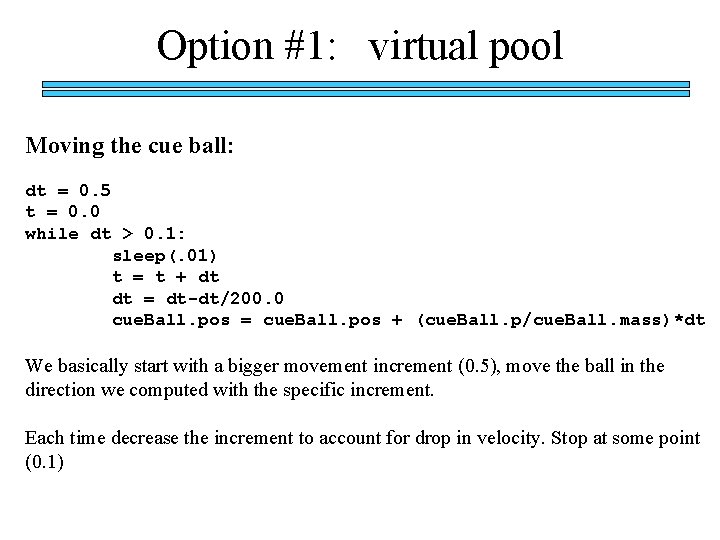 Option #1: virtual pool Moving the cue ball: dt = 0. 5 t =