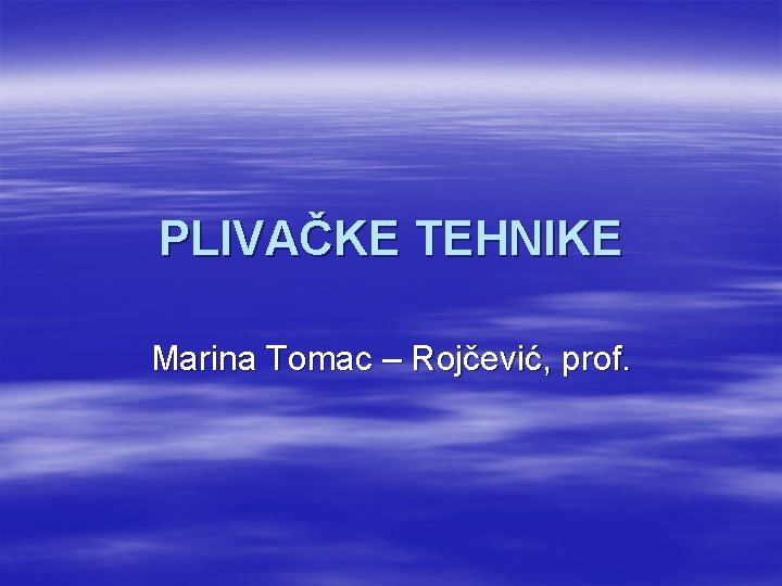 PLIVAČKE TEHNIKE Marina Tomac – Rojčević, prof. 