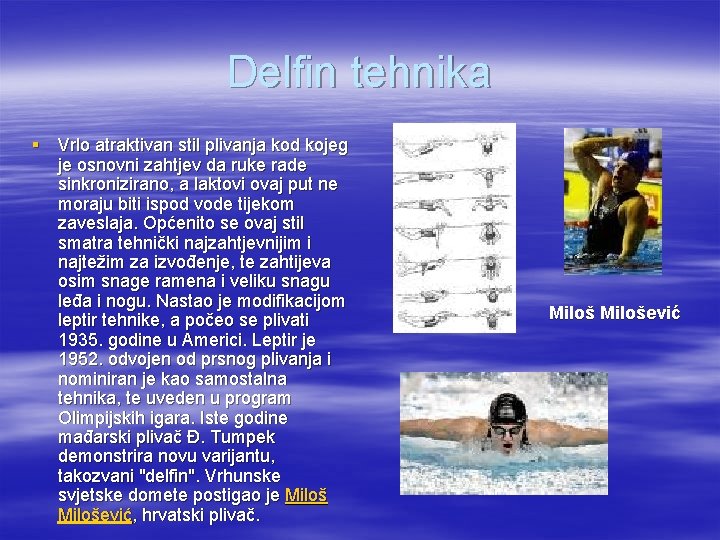 Delfin tehnika § Vrlo atraktivan stil plivanja kod kojeg je osnovni zahtjev da ruke