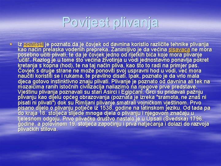 Povijest plivanja § Iz povijesti je poznato da je čovjek od davnina koristio različite