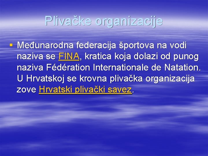 Plivačke organizacije § Međunarodna federacija športova na vodi naziva se FINA, kratica koja dolazi