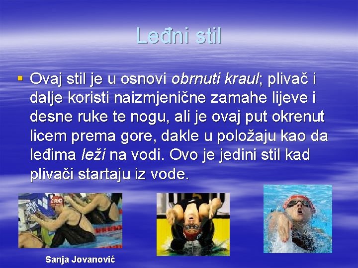 Leđni stil § Ovaj stil je u osnovi obrnuti kraul; plivač i dalje koristi