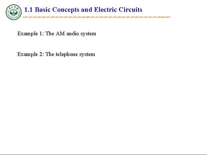 1. 1 Basic Concepts and Electric Circuits Example 1: The AM audio system Example