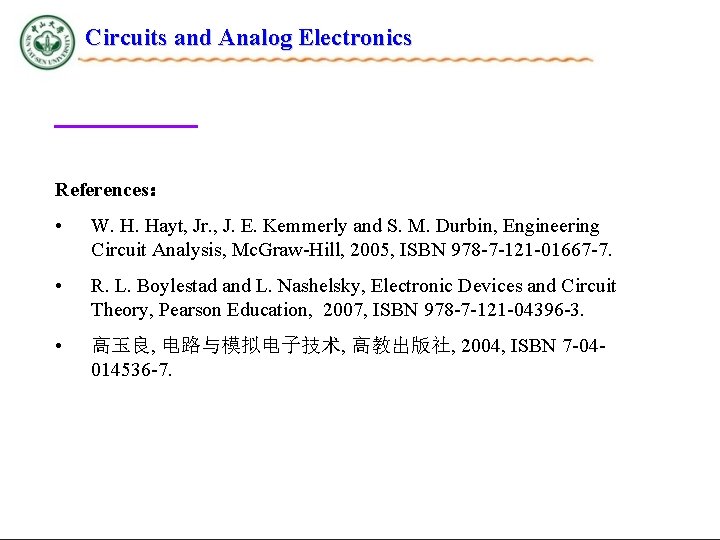 Circuits and Analog Electronics References： • W. H. Hayt, Jr. , J. E. Kemmerly