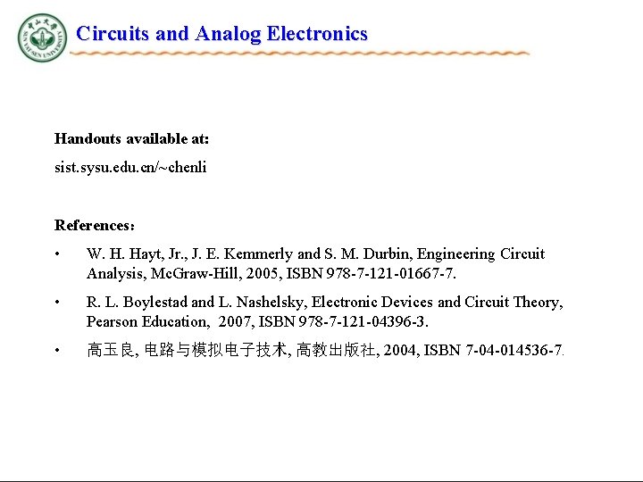 Circuits and Analog Electronics Handouts available at: sist. sysu. edu. cn/~chenli References： • W.