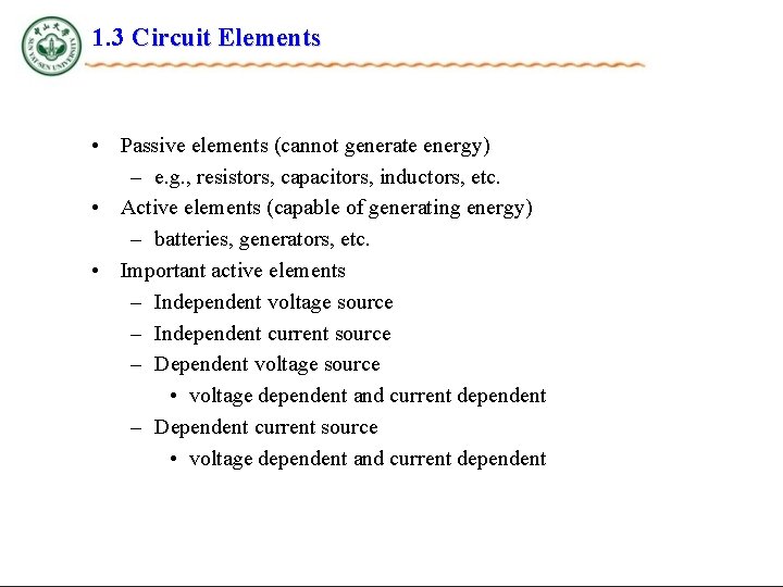 1. 3 Circuit Elements • Passive elements (cannot generate energy) – e. g. ,