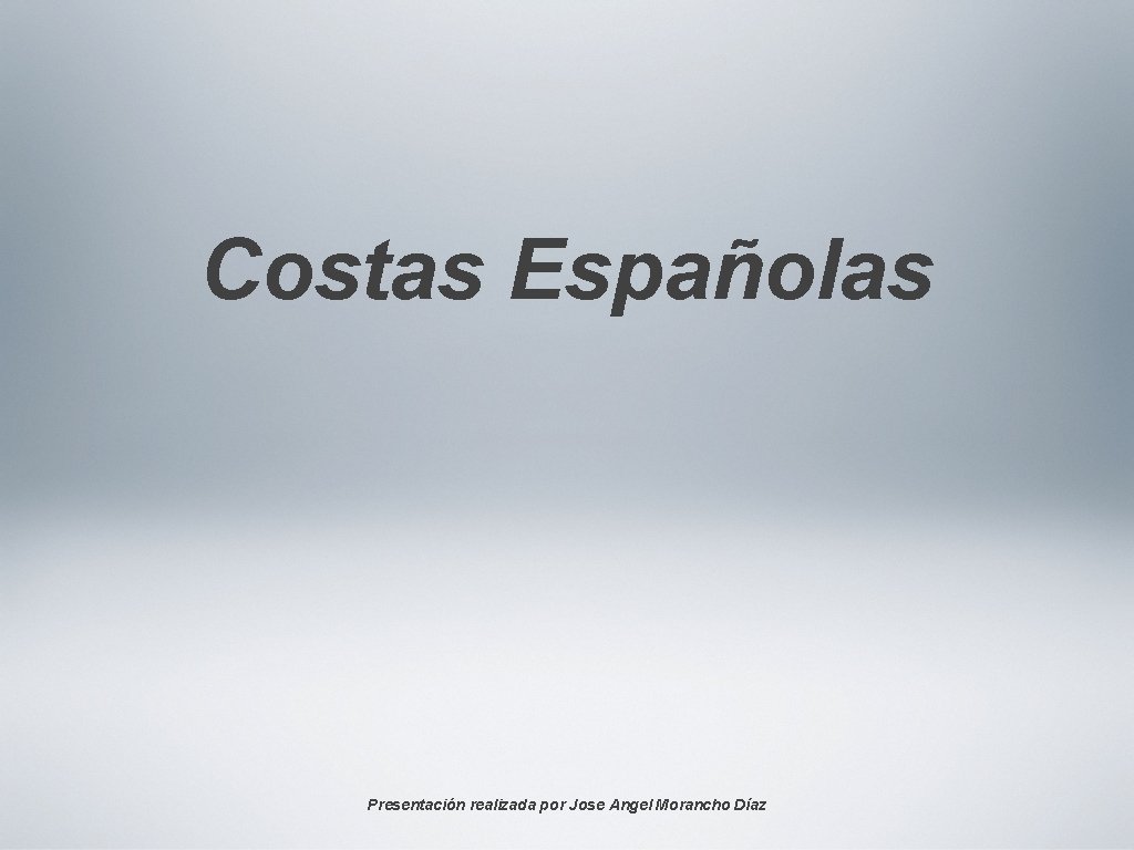 Costas Españolas Presentación realizada por Jose Angel Morancho Díaz 