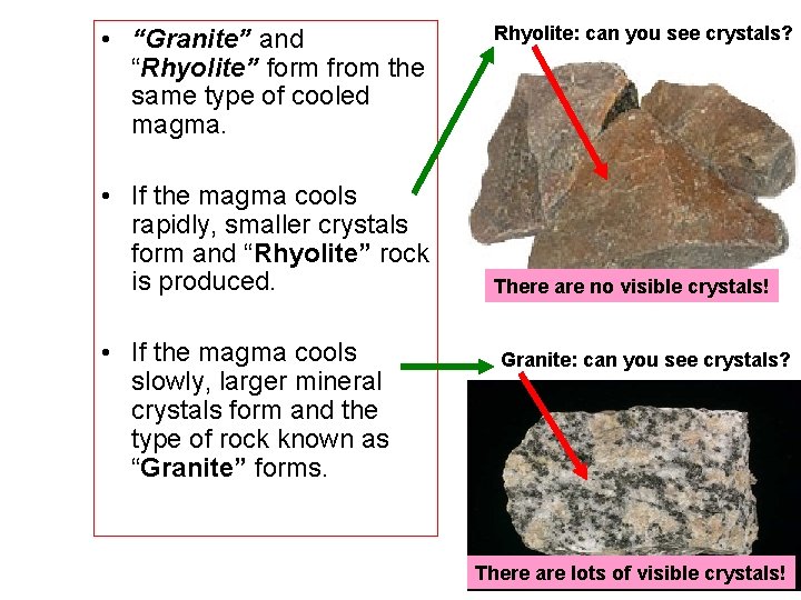  • “Granite” and “Rhyolite” form from the same type of cooled magma. •