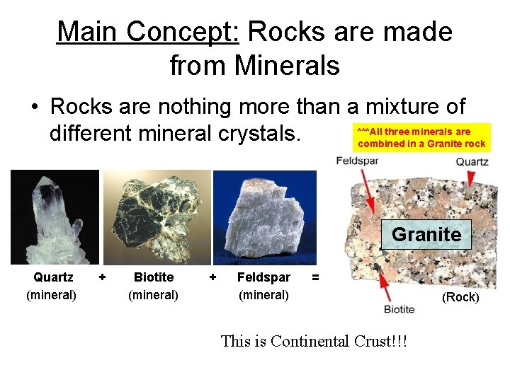 Main Concept: Rocks are made from Minerals • Rocks are nothing more than a