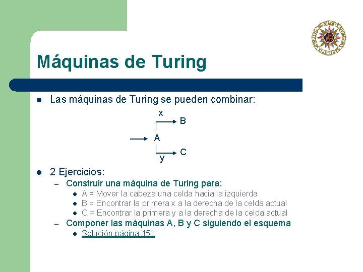 Máquinas de Turing l Las máquinas de Turing se pueden combinar: x B A