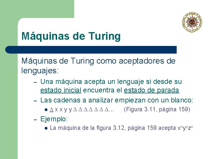Máquinas de Turing como aceptadores de lenguajes: – – Una máquina acepta un lenguaje