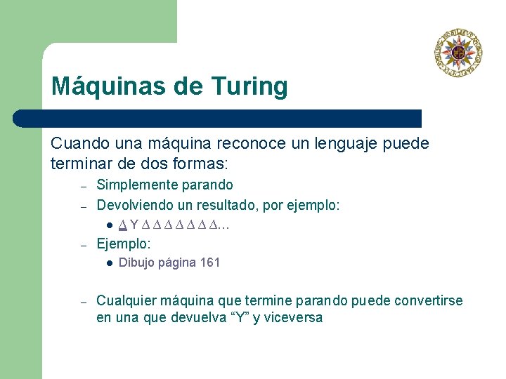 Máquinas de Turing Cuando una máquina reconoce un lenguaje puede terminar de dos formas: